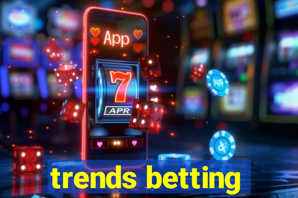 trends betting